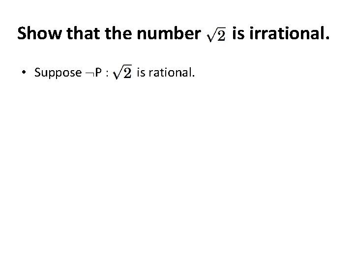 Show that the number • Suppose P : is rational. is irrational. 