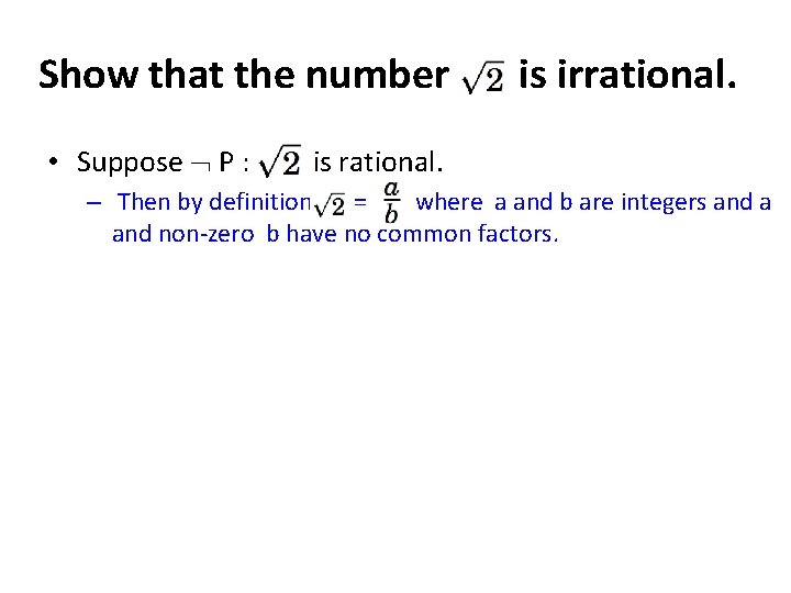 Show that the number • Suppose P : is irrational. is rational. – Then