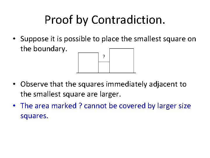 Proof by Contradiction. • Suppose it is possible to place the smallest square on