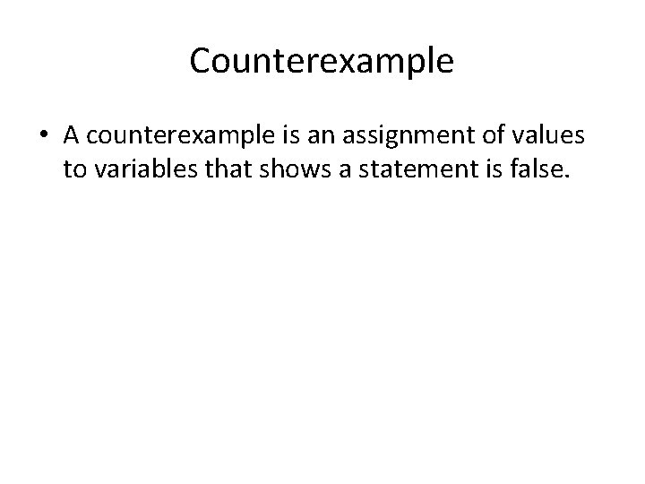 Counterexample • A counterexample is an assignment of values to variables that shows a