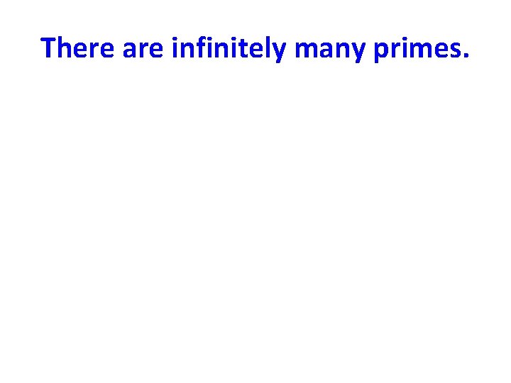 There are infinitely many primes. 