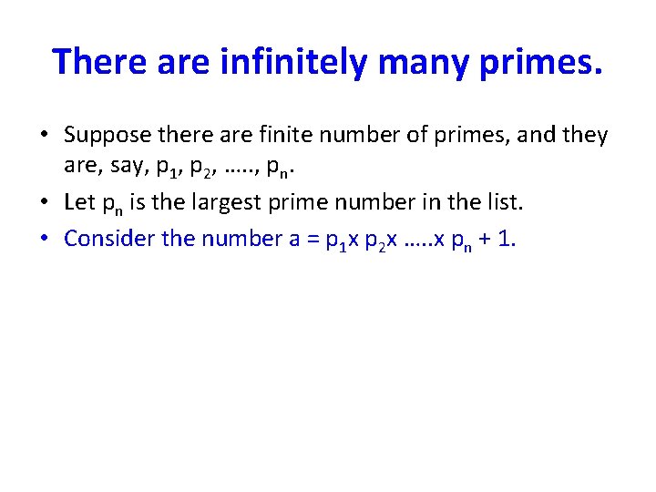 There are infinitely many primes. • Suppose there are finite number of primes, and