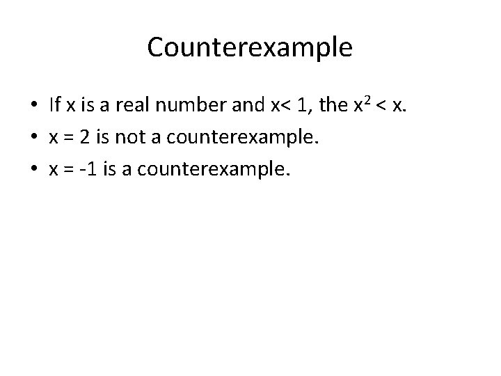 Counterexample • If x is a real number and x< 1, the x 2