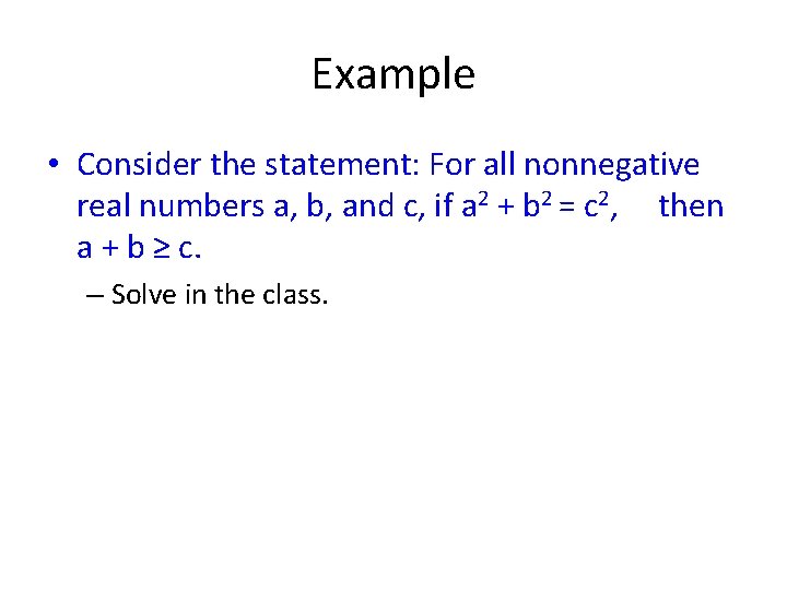 Example • Consider the statement: For all nonnegative real numbers a, b, and c,