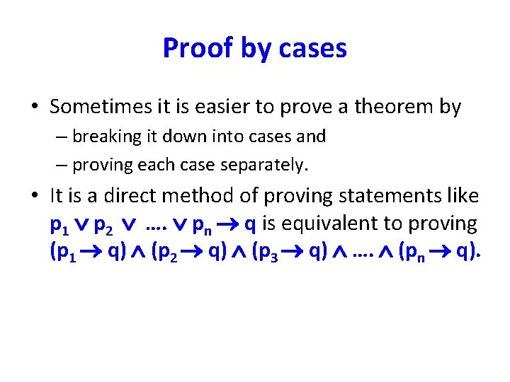 Proof by cases • Sometimes it is easier to prove a theorem by –