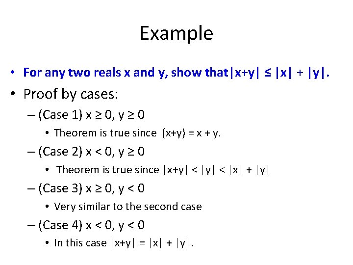 Example • For any two reals x and y, show that|x+y| ≤ |x| +