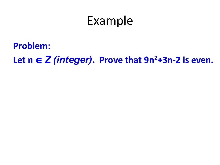 Example Problem: Let n Z (integer). Prove that 9 n 2+3 n-2 is even.