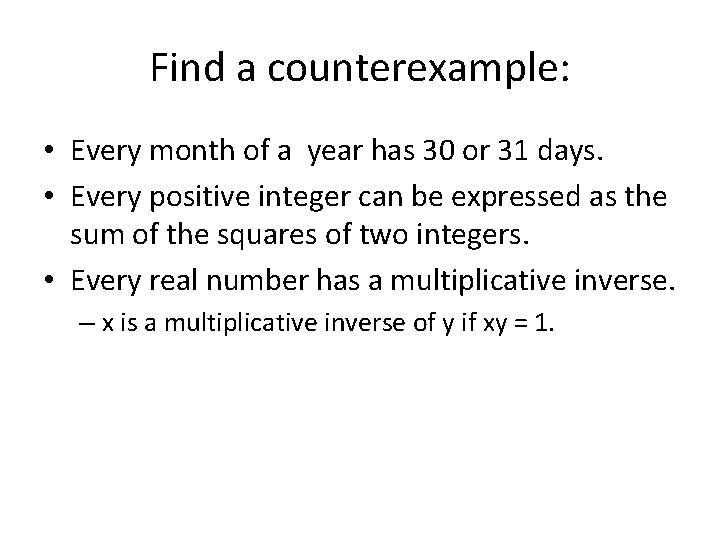 Find a counterexample: • Every month of a year has 30 or 31 days.