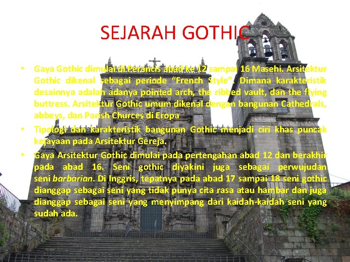 SEJARAH GOTHIC • Gaya Gothic dimulai di Perancis abad ke 12 sampai 16 Masehi.
