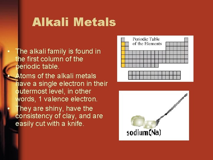 Alkali Metals • The alkali family is found in the first column of the