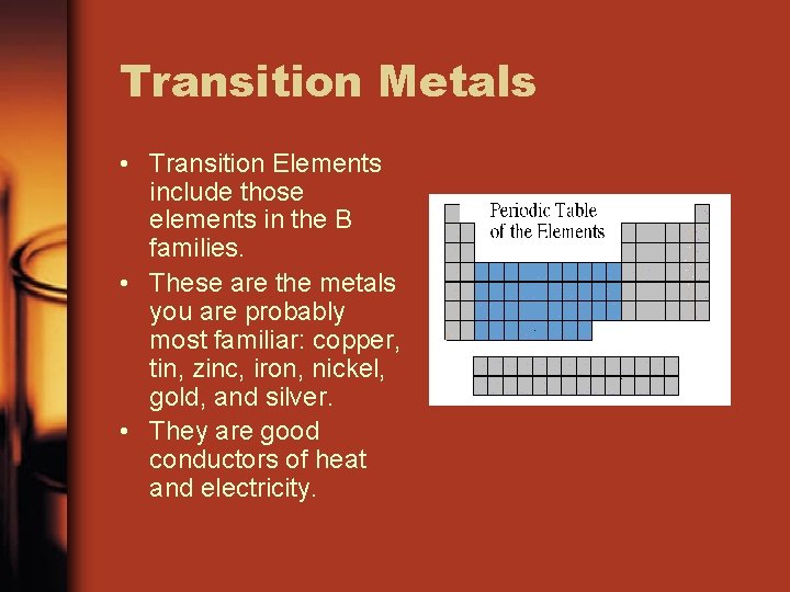 Transition Metals • Transition Elements include those elements in the B families. • These