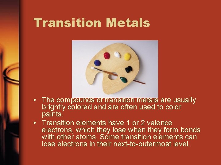 Transition Metals • The compounds of transition metals are usually brightly colored and are