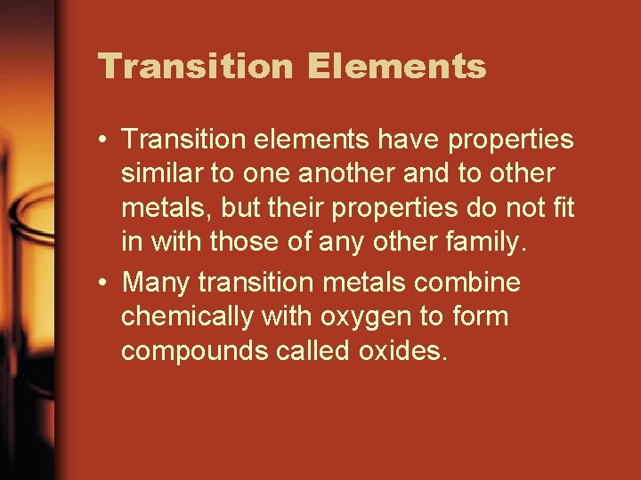Transition Elements • Transition elements have properties similar to one another and to other