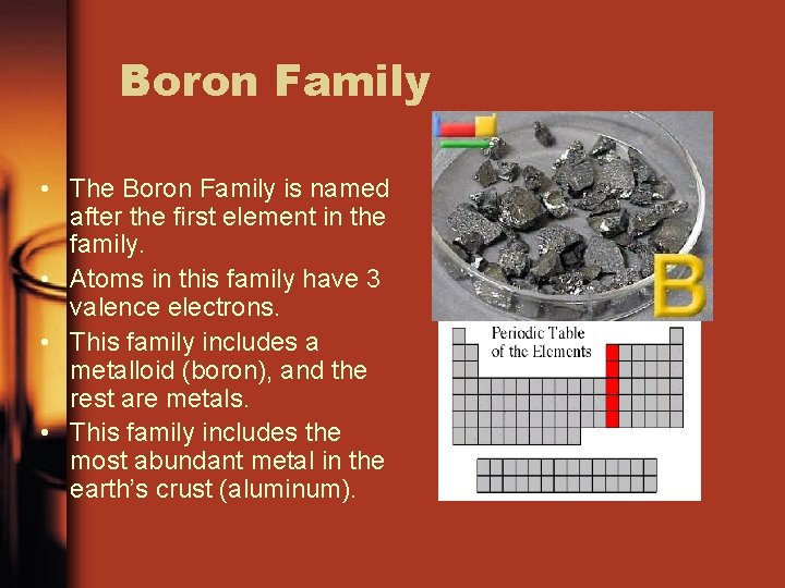Boron Family • The Boron Family is named after the first element in the
