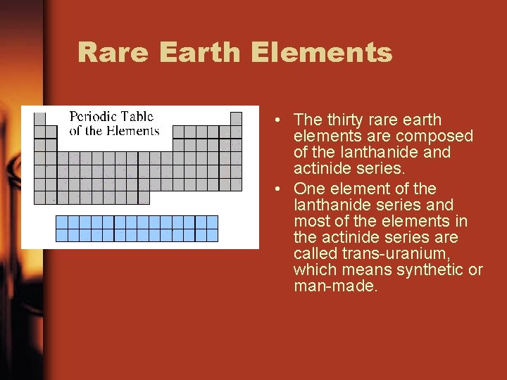 Rare Earth Elements • The thirty rare earth elements are composed of the lanthanide