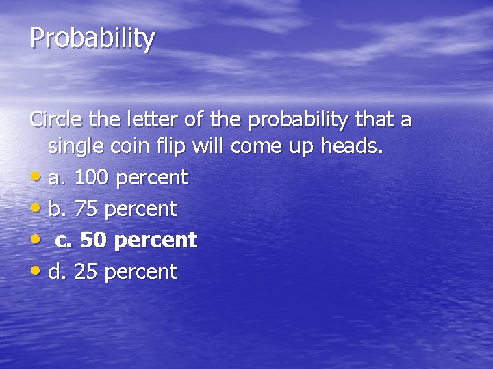 Probability Circle the letter of the probability that a single coin flip will come