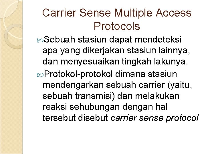 Carrier Sense Multiple Access Protocols Sebuah stasiun dapat mendeteksi apa yang dikerjakan stasiun lainnya,