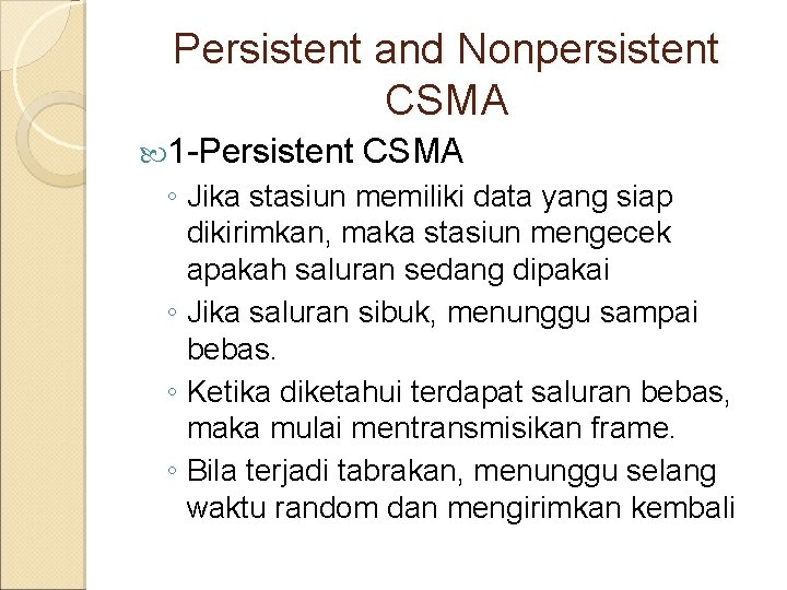 Persistent and Nonpersistent CSMA 1 -Persistent CSMA ◦ Jika stasiun memiliki data yang siap