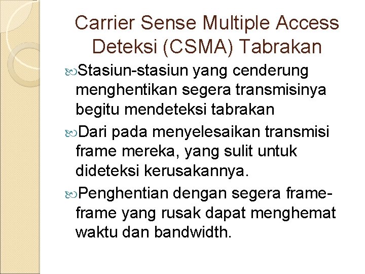 Carrier Sense Multiple Access Deteksi (CSMA) Tabrakan Stasiun-stasiun yang cenderung menghentikan segera transmisinya begitu