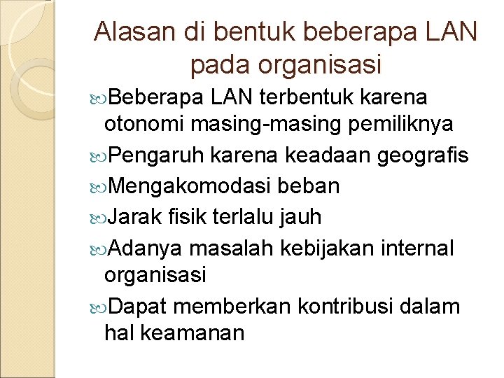 Alasan di bentuk beberapa LAN pada organisasi Beberapa LAN terbentuk karena otonomi masing-masing pemiliknya