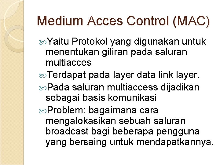 Medium Acces Control (MAC) Yaitu Protokol yang digunakan untuk menentukan giliran pada saluran multiacces