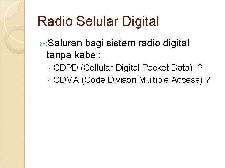 Radio Selular Digital Saluran bagi sistem radio digital tanpa kabel: ◦ CDPD (Cellular Digital