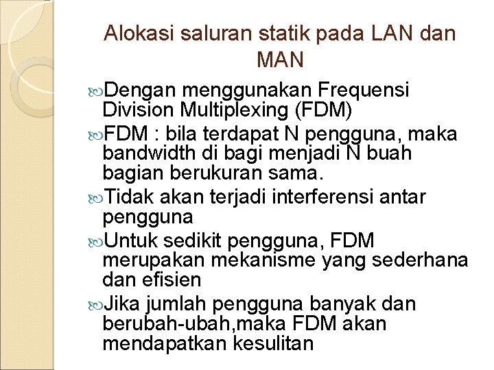 Alokasi saluran statik pada LAN dan MAN Dengan menggunakan Frequensi Division Multiplexing (FDM) FDM