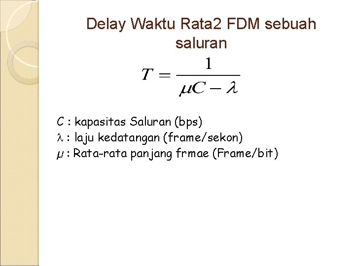 Delay Waktu Rata 2 FDM sebuah saluran C : kapasitas Saluran (bps) : laju