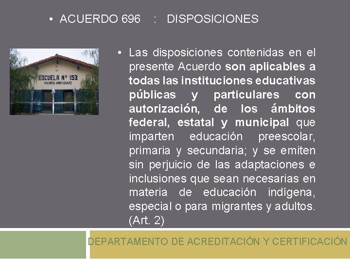  • ACUERDO 696 : DISPOSICIONES • Las disposiciones contenidas en el presente Acuerdo