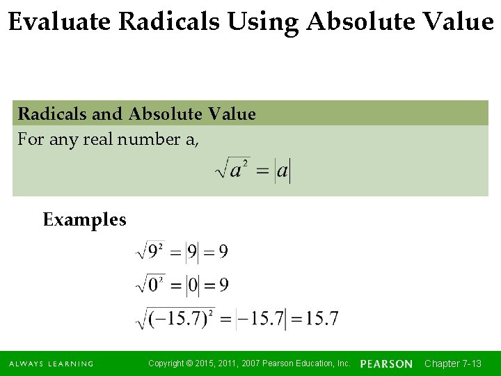 Evaluate Radicals Using Absolute Value Radicals and Absolute Value For any real number a,