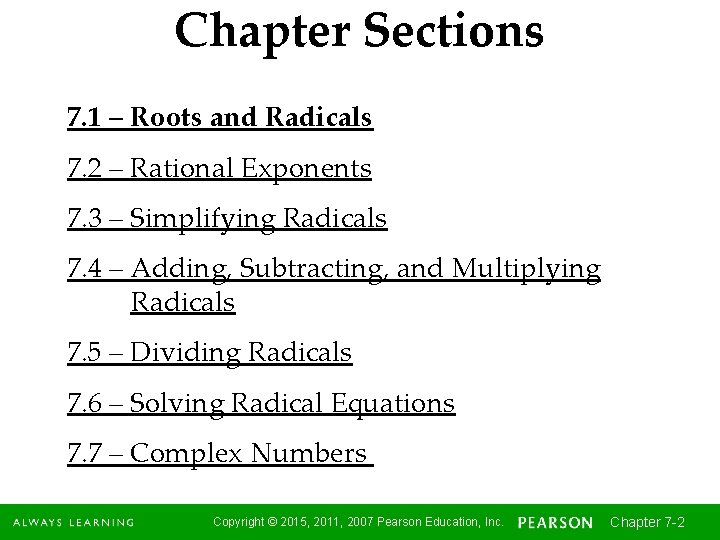 Chapter Sections 7. 1 – Roots and Radicals 7. 2 – Rational Exponents 7.