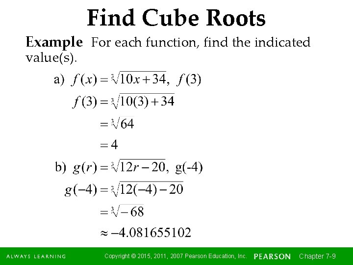 Find Cube Roots Example For each function, find the indicated value(s). Copyright © 2015,