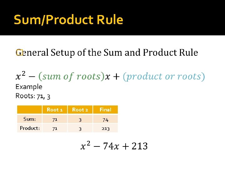 Sum/Product Rule � Root 1 Root 2 Final Sum: 71 3 74 Product: 71