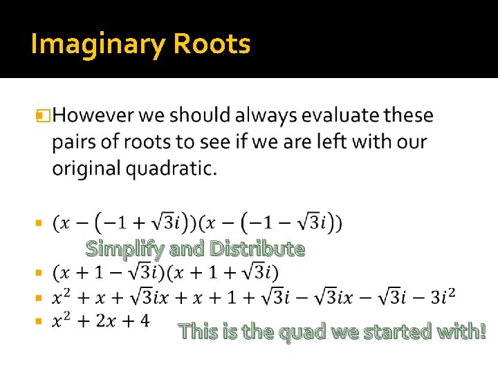 Imaginary Roots � Simplify and Distribute This is the quad we started with! 