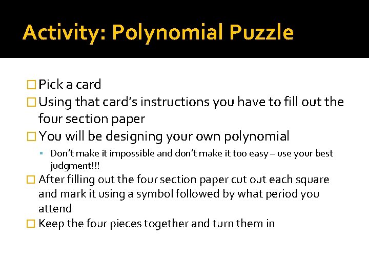Activity: Polynomial Puzzle � Pick a card � Using that card’s instructions you have