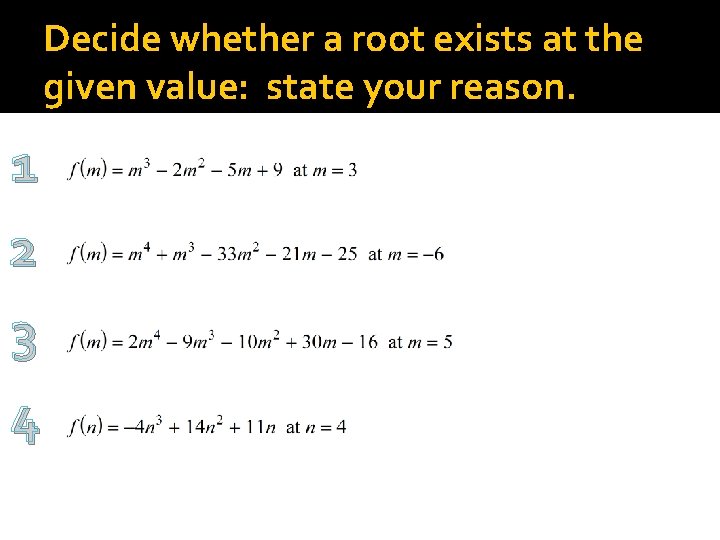 Decide whether a root exists at the given value: state your reason. 1 2