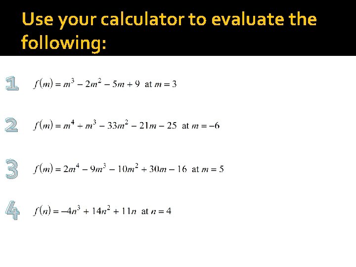 Use your calculator to evaluate the following: 1 2 3 4 