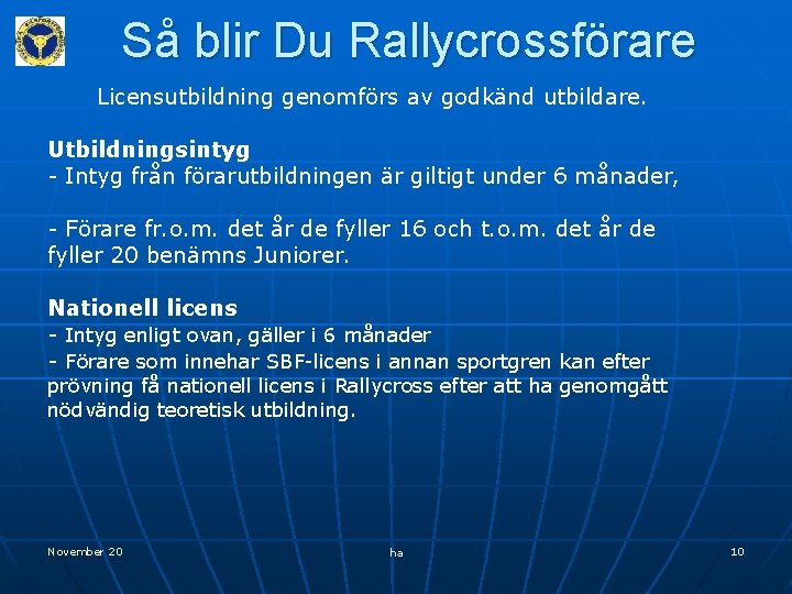 Så blir Du Rallycrossförare Licensutbildning genomförs av godkänd utbildare. Utbildningsintyg - Intyg från förarutbildningen