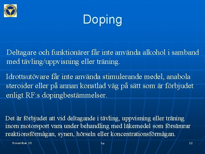 Doping Deltagare och funktionärer får inte använda alkohol i samband med tävling/uppvisning eller träning.