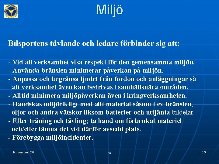 Miljö Bilsportens tävlande och ledare förbinder sig att: - Vid all verksamhet visa respekt