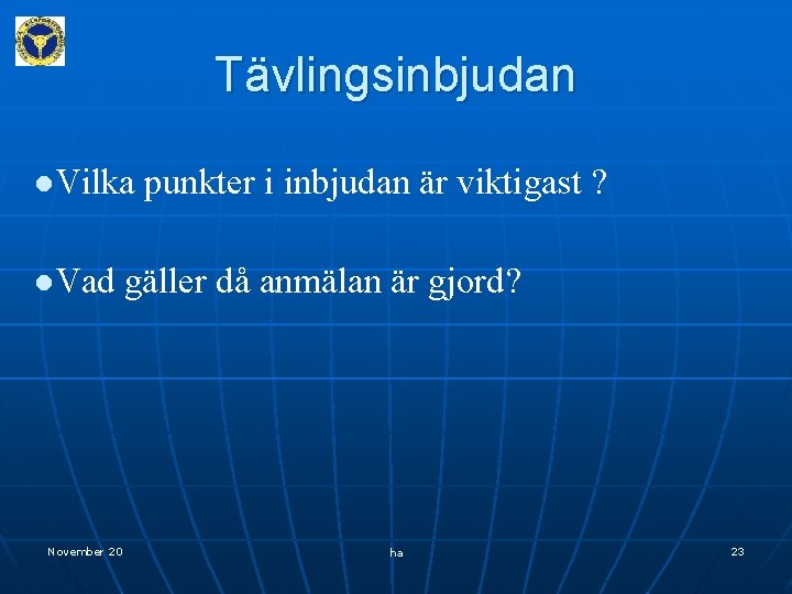 Tävlingsinbjudan l. Vilka punkter i inbjudan är viktigast ? l. Vad gäller då anmälan