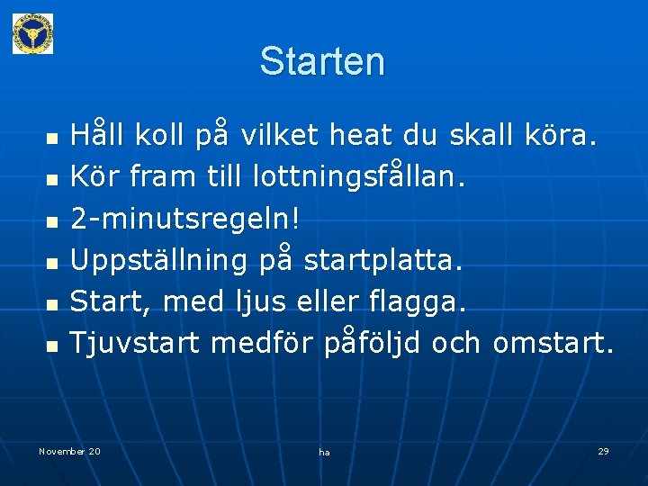 Starten n n n Håll koll på vilket heat du skall köra. Kör fram