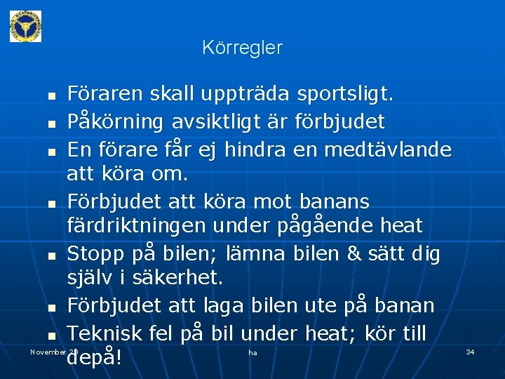 Körregler n n n n Föraren skall uppträda sportsligt. Påkörning avsiktligt är förbjudet En