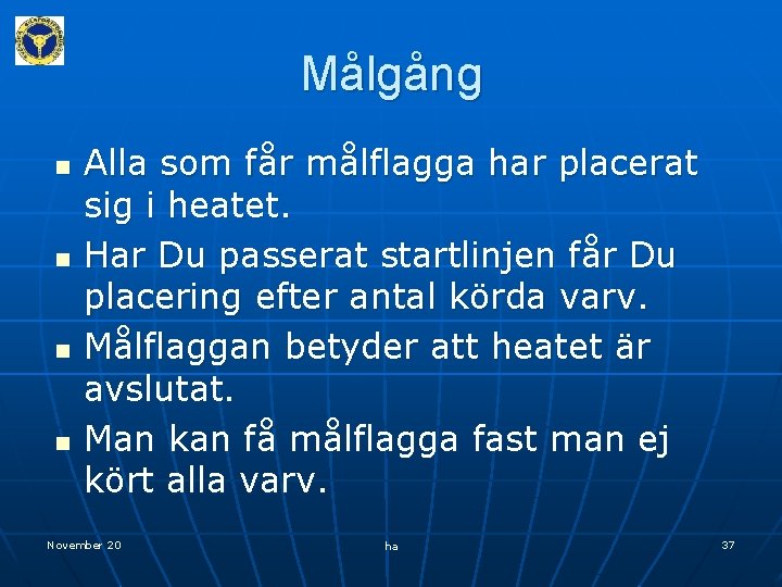 Målgång n n Alla som får målflagga har placerat sig i heatet. Har Du