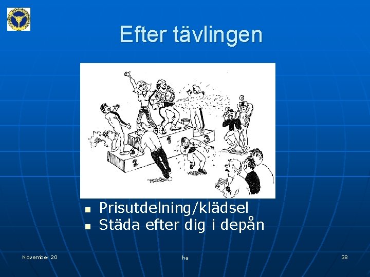 Efter tävlingen n n November 20 Prisutdelning/klädsel Städa efter dig i depån ha 38