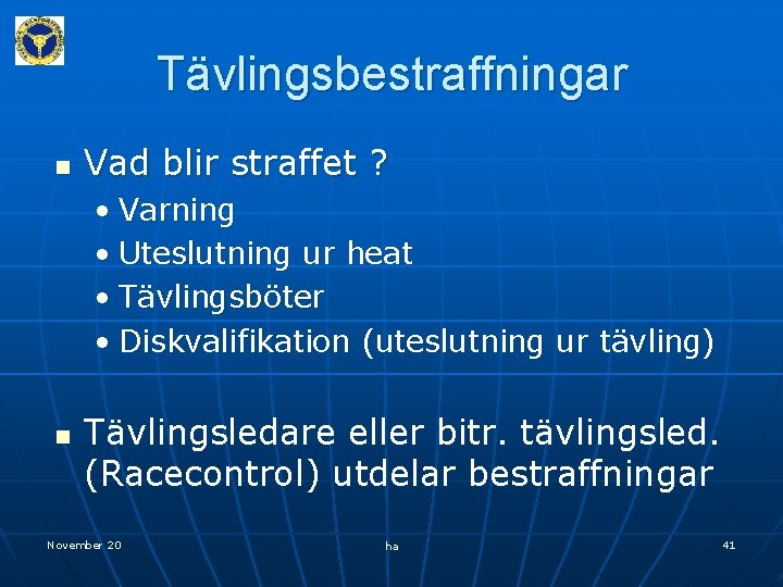 Tävlingsbestraffningar n Vad blir straffet ? • Varning • Uteslutning ur heat • Tävlingsböter