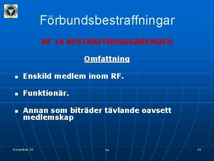 Förbundsbestraffningar RF 14 BESTRAFFNINGSÄRENDEN Omfattning n Enskild medlem inom RF. n Funktionär. n Annan