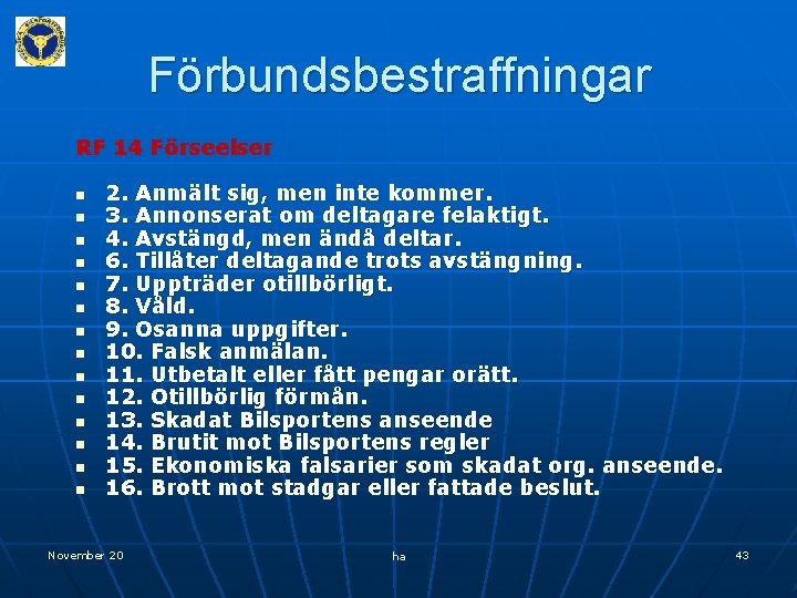 Förbundsbestraffningar RF 14 Förseelser n n n n 2. Anmält sig, men inte kommer.