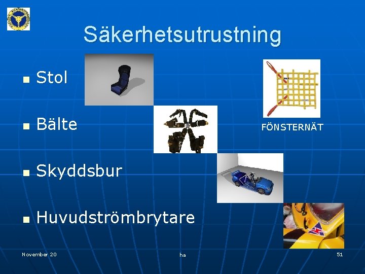 Säkerhetsutrustning n Stol n Bälte n Skyddsbur n Huvudströmbrytare November 20 FÖNSTERNÄT ha 51