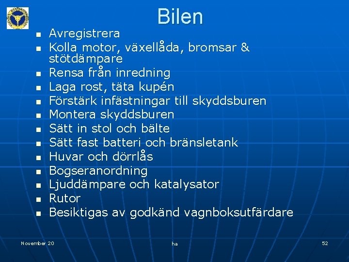 Bilen n n n Avregistrera Kolla motor, växellåda, bromsar & stötdämpare Rensa från inredning